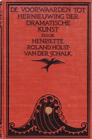 De voorwaarden tot hernieuwing der dramatische kunst - Henriette Roland Holst-Van Der Schalk De voorwaarden tot hernieuwing der dramatische kunst - Henriette Roland Holst-Van Der Schalk