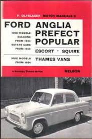 Handbook for the Ford Anglia Prefect Popular from 1953 Escort - Squire 100E models from 1955 Thames Vans 300E models from 1954 - P. Olyslager Handbook for the Ford Anglia Prefect Popular from 1953 Escort - Squire 100E models from 1955 Thames Vans 300E models from 1954 - P. Olyslager