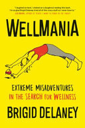 Wellmania - Brigid Delaney