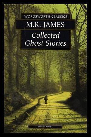 Collected Ghost Stories - M. R. James Collected Ghost Stories - M. R. James
