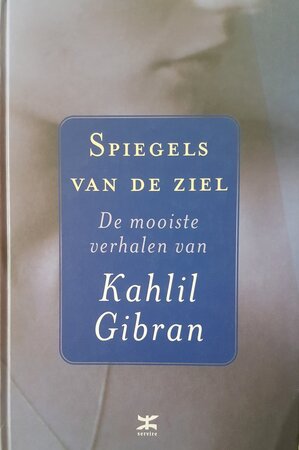 Spiegels van de ziel - Kahlil Gibran Spiegels van de ziel - Kahlil Gibran