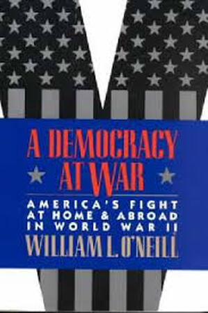A Democracy at War - America's Fight at Home & Abroad in World War II - William L. O'neill