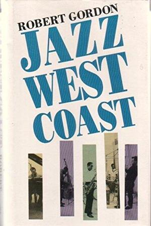 Jazz West Coast - Robert Gordon, Robert Gordon (M.A.) Jazz West Coast - Robert Gordon, Robert Gordon (M.A.)