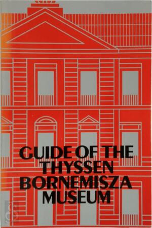 Guide to the Thyssen Bornemisza Museum - Tomás Llorens Serra, María Del Mar Borobia Guerrero, Concha Vela, Museo Thyssen-Bornemisza
