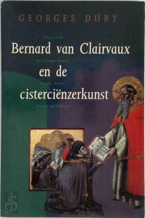 Bernard van Clairvaux en de cisterciënzerkunst - Georges Duby, Renée de Roo-Raymakers Bernard van Clairvaux en de cisterciënzerkunst - Georges Duby, Renée de Roo-Raymakers