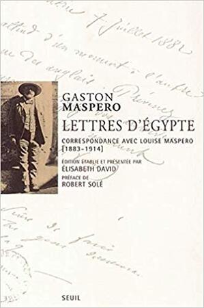 Lettres d'Égypte: Correspondance avec Louis Maspero, 1883-1914 - Gaston Maspero, E. David, Robert Solé
