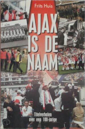 Ajax is de naam - F. Huis Ajax is de naam - F. Huis