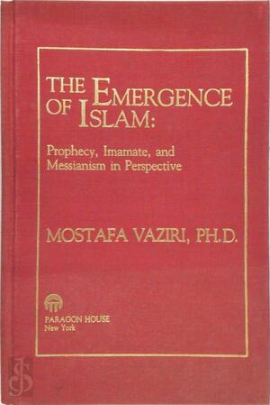 The Emergence of Islam - Mostafa Vaziri