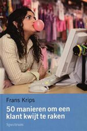 50 manieren om een klant kwijt te raken - F. Krips 50 manieren om een klant kwijt te raken - F. Krips