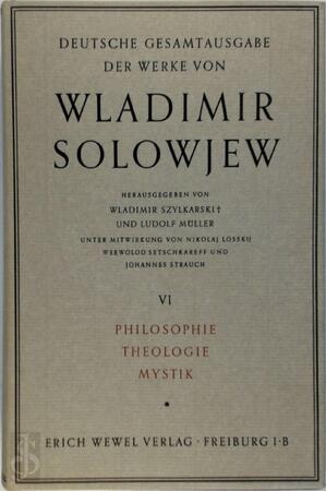 Deutsche Gesamtausgabe der Werke von Wladimir Solowjew - Band 6: Philosophie, Theologie, Mystik - Vladimir Sergeyevich Solowjew Deutsche Gesamtausgabe der Werke von Wladimir Solowjew - Band 6: Philosophie, Theologie, Mystik - Vladimir Sergeyevich Solowjew