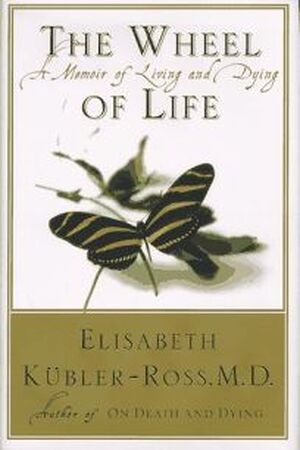 The Wheel of Life - Elisabeth Kübler-Ross The Wheel of Life - Elisabeth Kübler-Ross
