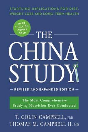 The China Study - T. Colin, Ph.D. Campbell, Thomas M., II, M.D. Campbell The China Study - T. Colin, Ph.D. Campbell, Thomas M., II, M.D. Campbell