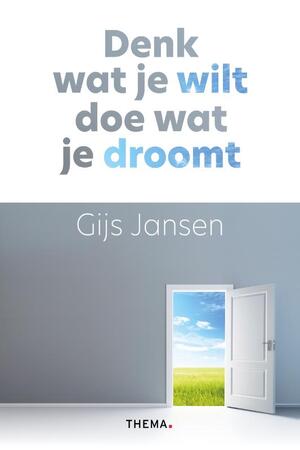 Denk wat je wilt, doe wat je droomt - Gijs Jansen Denk wat je wilt, doe wat je droomt - Gijs Jansen