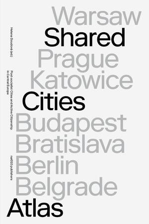 Shared Cities Atlas - David Crowley, Elke Krasny, Peter Mörtenböck, Helge Mooshammer Shared Cities Atlas - David Crowley, Elke Krasny, Peter Mörtenböck, Helge Mooshammer