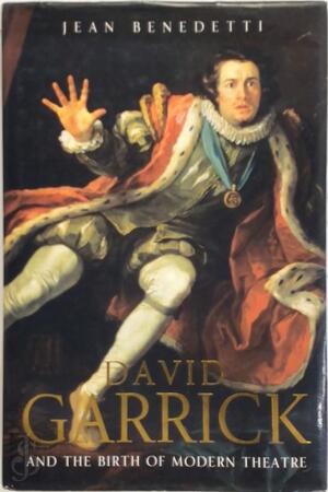 David Garrick and the Birth of Modern Theatre - Jean Benedetti