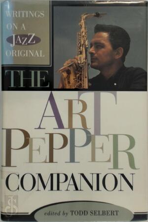 The Art Pepper Companion - Todd Selbert The Art Pepper Companion - Todd Selbert