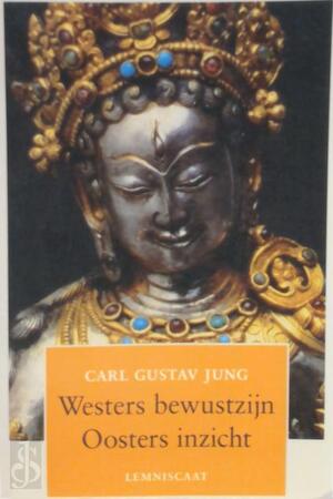 Westers bewustzijn, oosters inzicht - Carl Gustav Jung Westers bewustzijn, oosters inzicht - Carl Gustav Jung
