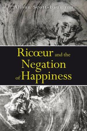 Ricoeur and the Negation of Happiness - Alison Scott-baumann Ricoeur and the Negation of Happiness - Alison Scott-baumann