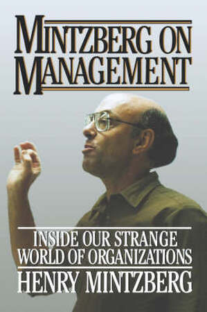 Mintzberg on Management - Inside Our Strange World of Organizations - Henry Mintzberg
