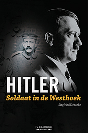 Hitler soldaat in de Westhoek - Siegfried Debaeke Hitler soldaat in de Westhoek - Siegfried Debaeke