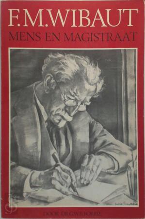 F.M. Wibaut, mens en magistraat - G. W. B. Borrie F.M. Wibaut, mens en magistraat - G. W. B. Borrie
