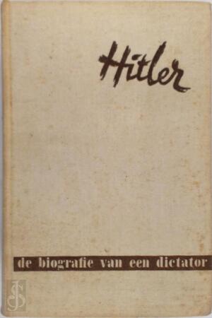 Adolf Hitler - Het leven van een dictator - Konrad Heiden Adolf Hitler - Het leven van een dictator - Konrad Heiden