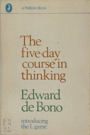 The five-day course in thinking - Edward De Bono The five-day course in thinking - Edward De Bono