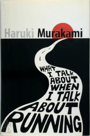 What I talk about when I talk about running - Haruki Murakami What I talk about when I talk about running - Haruki Murakami