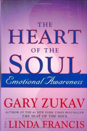 Heart Of The Soul - Gary Zukav, Linda Francis Heart Of The Soul - Gary Zukav, Linda Francis