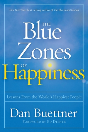 Blue zones of happiness - Dan Buettner Blue zones of happiness - Dan Buettner