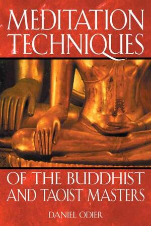 Meditation Techniques of the Buddhist and Taoist Masters - Daniel Odier Meditation Techniques of the Buddhist and Taoist Masters - Daniel Odier