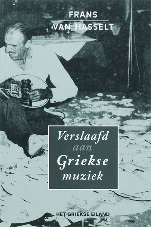 Verslaafd aan Griekse muziek - F. van Hasselt Verslaafd aan Griekse muziek - F. van Hasselt