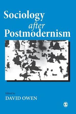 Sociology After Postmodernism - David Owen Sociology After Postmodernism - David Owen