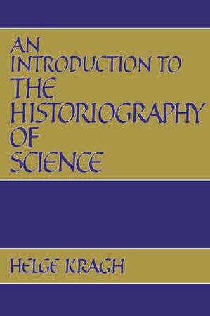 An Introduction to the Historiography of Science - Helge Kragh