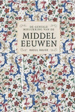 De geniale mislukking van de middeleeuwen - Raoul Bauer De geniale mislukking van de middeleeuwen - Raoul Bauer