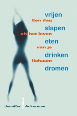 Vrijen, slapen, eten, drinken, dromen - Jennifer Ackerman