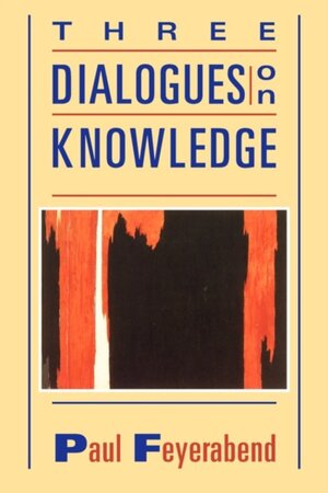Three Dialogues on Knowledge - Paul K. Feyerabend