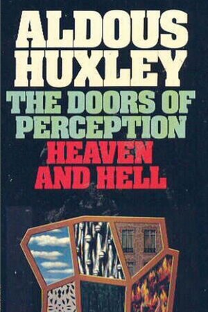 The Doors of Perception & Heaven and Hell - Aldous Huxley The Doors of Perception & Heaven and Hell - Aldous Huxley