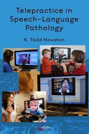 Telepractice in Speech-Language Pathology - K. Todd, Ph.D. Houston