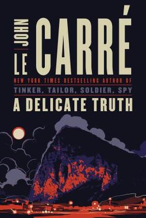 A Delicate Truth - John Le Carre A Delicate Truth - John Le Carre