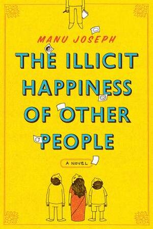 The Illicit Happiness of Other People - Manu Joseph The Illicit Happiness of Other People - Manu Joseph