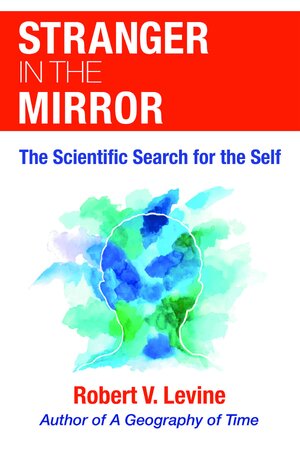 Stranger in the Mirror: the scientific search for the self - Robert V. Levine Stranger in the Mirror: the scientific search for the self - Robert V. Levine
