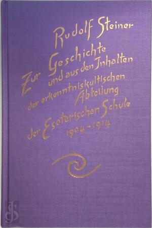 Zur Geschichte und aus den Inhalten der erkenntniskultischen Abteilung der Esoterischen Schule 1904-1914 - Rudolf Steiner Zur Geschichte und aus den Inhalten der erkenntniskultischen Abteilung der Esoterischen Schule 1904-1914 - Rudolf Steiner