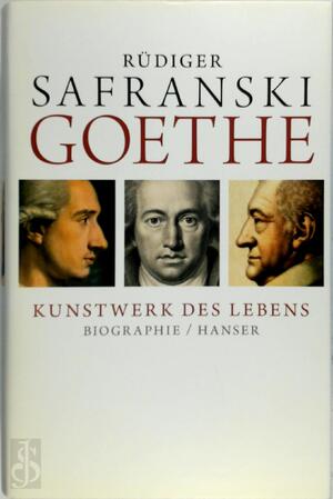 Goethe - Kunstwerk des Lebens - Rüdiger Safranski Goethe - Kunstwerk des Lebens - Rüdiger Safranski