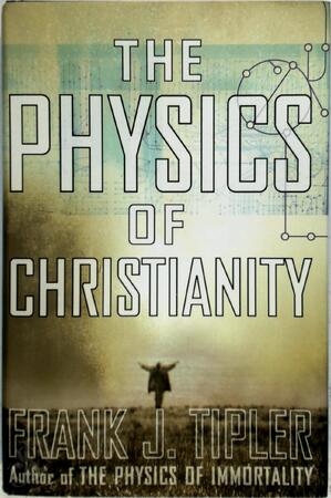 The Physics of Christianity - Frank J. Tipler The Physics of Christianity - Frank J. Tipler