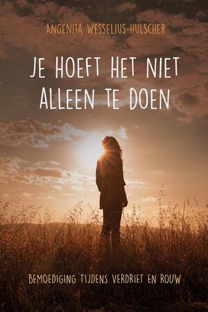 Je hoeft het niet alleen te doen - Angenita Wesselius-Hulscher Je hoeft het niet alleen te doen - Angenita Wesselius-Hulscher