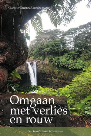 Omgaan met verlies en rouw - Barbelo Christina Uijtenbogaardt