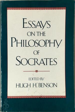 Essays on the Philosophy of Socrates - Hugh H. Benson Essays on the Philosophy of Socrates - Hugh H. Benson