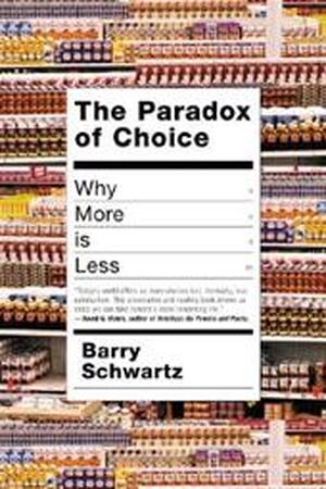 The Paradox of Choice - Barry Schwartz The Paradox of Choice - Barry Schwartz