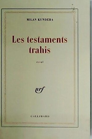 Les testaments trahis - Milan Kundera Les testaments trahis - Milan Kundera